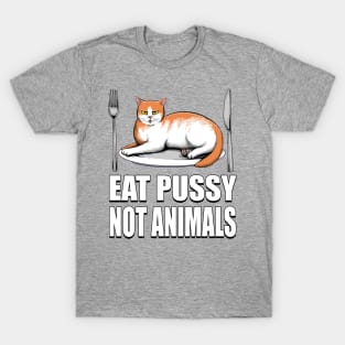 Eat Pussy Not Animals T-Shirt